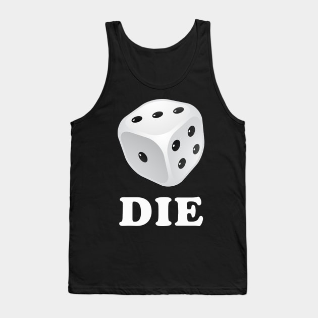 DIE Tank Top by n23tees